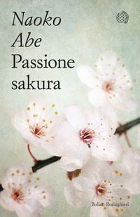 Produktbild: Passione sakura. La storia dei ciliegi ornamentali giapponesi e dell'uomo che li ha salvati