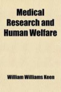 Produktbild: Medical Research and Human Welfare; A Record of Personal Experiences and Observations During a Professional Life of Fifty-Seven Years