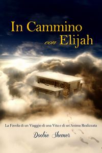 Produktbild: In Cammino con Elijah, La favola di un viaggio di una vita e la realizzazione di un'Anima.
