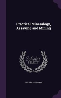 Produktbild: Practical Mineralogy, Assaying and Mining