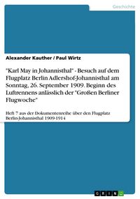 Produktbild: "Karl May in Johannisthal" - Besuch auf dem Flugplatz Berlin Adlershof-Johannisthal am Sonntag, 26. September 1909. Beginn des Luftrennens anl&auml;sslich