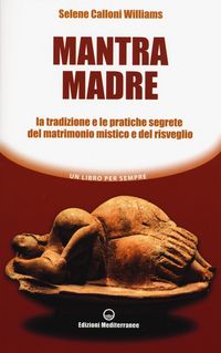 Produktbild: Mantra madre. Le tradizioni e le pratiche segrete del matrimonio mistico e del risveglio