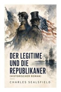 Produktbild: Der Legitime und die Republikaner (Historischer Roman)