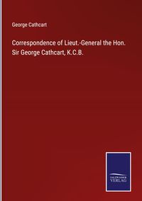Produktbild: Correspondence of Lieut.-General the Hon. Sir George Cathcart, K.C.B.
