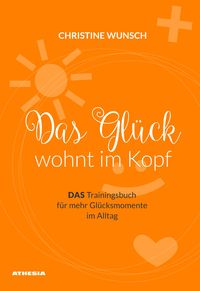 Bild vom Artikel Das Glück wohnt im Kopf vom Autor Christine Wunsch