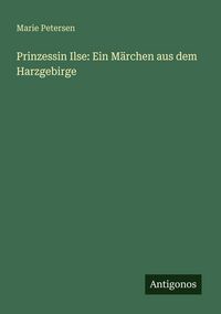 Produktbild: Prinzessin Ilse: Ein M&auml;rchen aus dem Harzgebirge