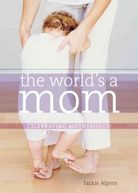 Produktbild: The World's a Mom: Celebrating Motherhood