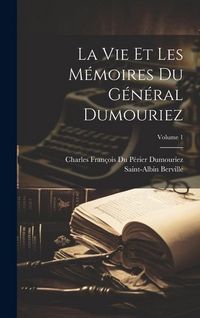 Produktbild: La Vie Et Les M&eacute;moires Du G&eacute;n&eacute;ral Dumouriez; Volume 1