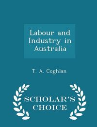 Produktbild: Labour and Industry in Australia - Scholar's Choice Edition