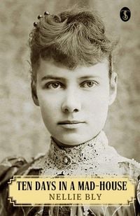 Produktbild: Ten Days In A Mad-house Or, Nellie Bly's Experience On Blackwell's Island
