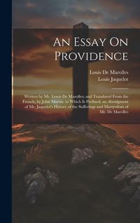 Produktbild: An Essay On Providence: Written by Mr. Lewis De Marolles; and Translated From the French, by John Martin. to Which Is Prefixed, an Abridgment