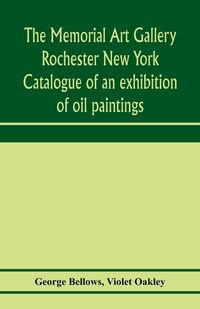 Produktbild: The Memorial Art Gallery Rochester New York Catalogue of an exhibition of oil paintings