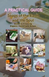 Produktbild: Soaps of the Earth and the Soul Guide to Creating Organic Handmade Soaps