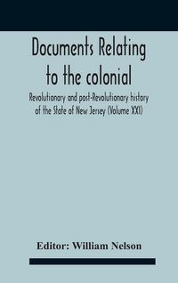 Produktbild: Documents Relating To The Colonial, Revolutionary And Post-Revolutionary History Of The State Of New Jersey (Volume Xxi)