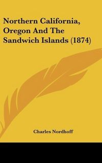 Produktbild: Nordhoff, C: Northern California, Oregon And The Sandwich Is