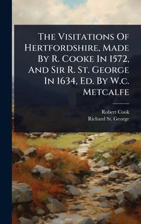 Produktbild: The Visitations Of Hertfordshire, Made By R. Cooke In 1572, And Sir R. St. George In 1634, Ed. By W.c. Metcalfe