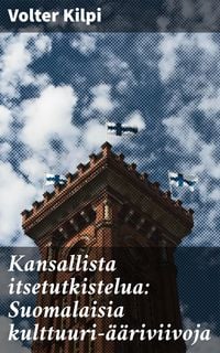 Produktbild: Kansallista itsetutkistelua: Suomalaisia kulttuuri-&auml;&auml;riviivoja