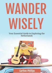 Produktbild: Wander Wisely: Your Essential Guide to Exploring the Netherlands
