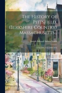 Produktbild: The History of Pittsfield, (Berkshire Country) Massachusetts...: 1734-1800.-V.2. 1800-1876