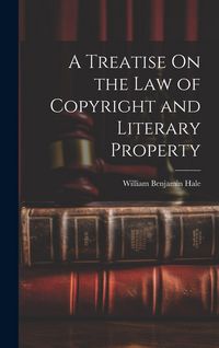 Produktbild: A Treatise On the Law of Copyright and Literary Property