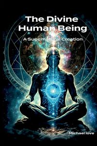 Produktbild: The Divine Human Being - A Supernatural Creation