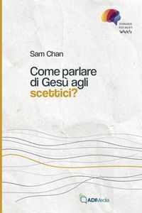 Produktbild: Come parlare di Ges&ugrave; agli scettici?