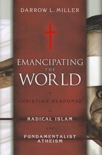 Produktbild: Emancipating the World: A Christian Response to Radical Islam and Fundamentalist Atheism