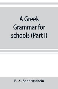 Produktbild: A Greek grammar for schools, based on the principles and requirements of the Grammatical Society (Part I) Accidence