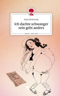 Produktbild: Ich dachte schwanger sein geht anders. Life is a Story - story.one
