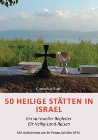 Produktbild: 50 Heilige St&auml;tten in Israel &ndash; Ein spiritueller Begleiter f&uuml;r Heilig-Land-Reisen