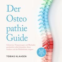Produktbild: Der Osteopathie Guide: Schmerzen, Verspannungen und Blockaden ganzheitlich selbst behandeln, Stress mindern und das Wohlbefinden steigern - inkl. vieler &Uuml;bungen, Selbsttest, 30-Tage-Plan uvm.