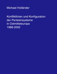 Produktbild: Konfliktlinien und Konfiguration der Parteiensysteme in Ostmitteleuropa 1988-2002