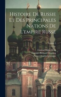 Produktbild: Histoire De Russie Et Des Principales Nations De L'empire Russe; Volume 5