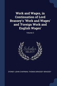 Produktbild: Work and Wages, in Continuation of Lord Brassey's 'Work and Wages' and 'Foreign Work and English Wages'; Volume 3