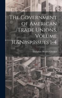 Produktbild: The Government of American Trade Unions, Volume 31, Issues 1-4
