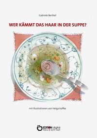 Bild vom Artikel Wer kämmt das Haar in der Suppe? vom Autor Gabriele Berthel