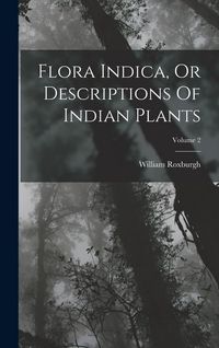 Produktbild: Flora Indica, Or Descriptions Of Indian Plants; Volume 2