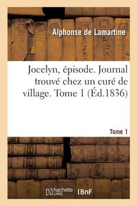 Produktbild: Jocelyn, &Eacute;pisode. Journal Trouv&eacute; Chez Un Cur&eacute; de Village. Tome 1
