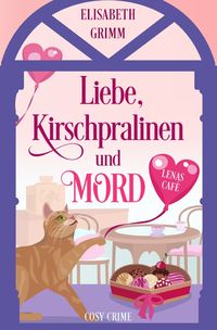 Produktbild: Lenas Caf&eacute;, eine Cosy Crime Serie, Band eins. Jeder Teil ist in sich... / Liebe, Kirschpralinen und Mord