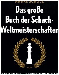 Bild vom Artikel Das große Buch der Schach-Weltmeisterschaften vom Autor André Schulz