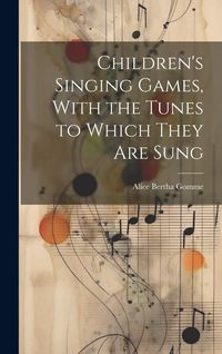 Produktbild: Children's Singing Games, With the Tunes to Which They are Sung