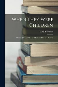 Produktbild: When They Were Children; Stories of the Childhood of Famous men and Women