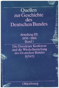 Produktbild: Quellen zur Geschichte des Deutschen Bundes. Quellen zur Geschichte... / Die Dresdener Konferenz und die Wiederherstellung des Deutschen Bundes 1850/51