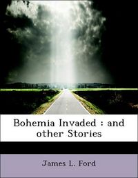 Produktbild: Ford, J: Bohemia Invaded : and other Stories