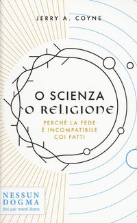Produktbild: O scienza o religione. Perch&eacute; la fede &egrave; incompatibile coi fatti