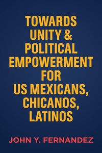 Produktbild: Towards Unity & Political Empowerment for US Mexicans, Chicanos, Latinos