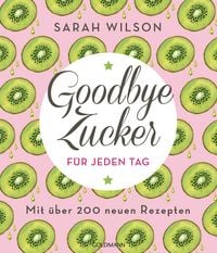 Produktbild: Goodbye Zucker f&uuml;r jeden Tag