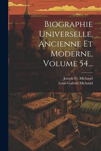 Produktbild: Biographie Universelle, Ancienne Et Moderne, Volume 54...