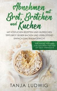 Produktbild: Abnehmen mit Brot, Br&ouml;tchen und Kuchen