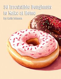 Produktbild: 50 Irresistible Doughnuts to Make at Home
